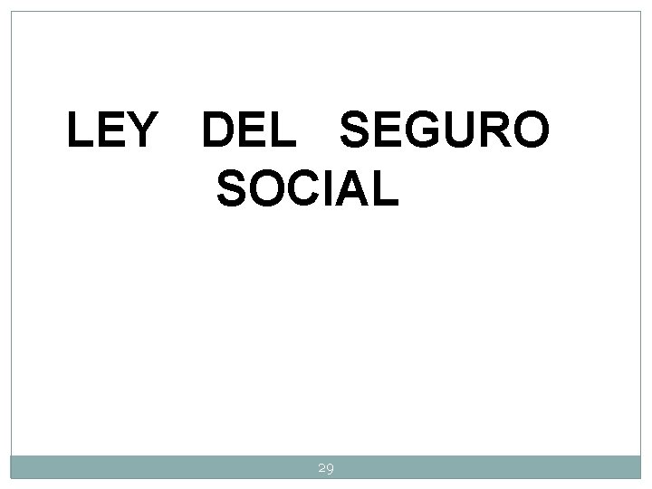 LEY DEL SEGURO SOCIAL 29 