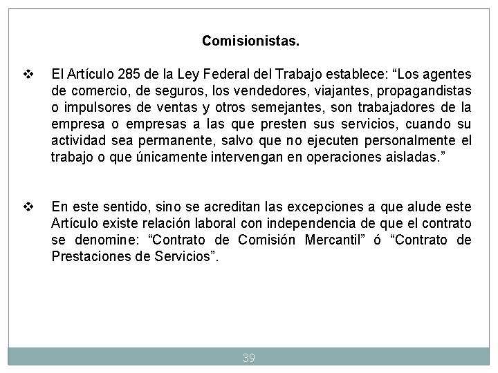 Comisionistas. v El Artículo 285 de la Ley Federal del Trabajo establece: “Los agentes