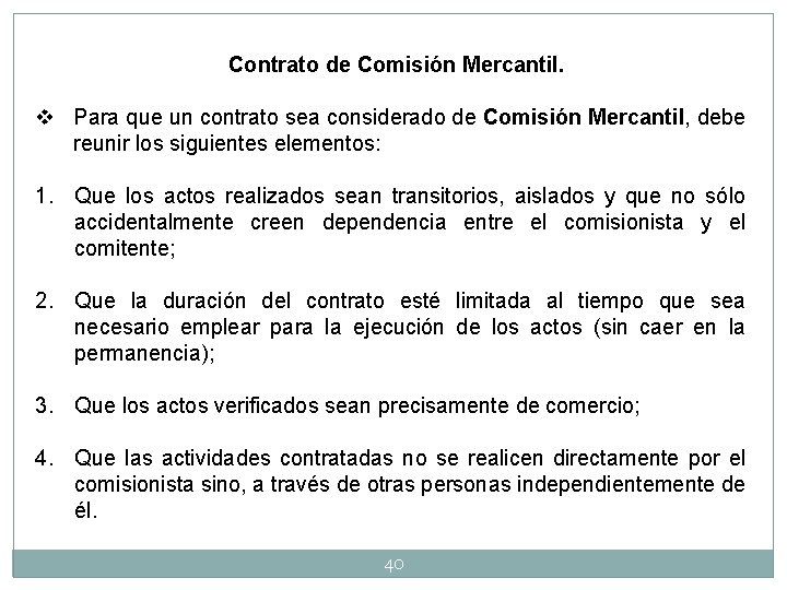 Contrato de Comisión Mercantil. v Para que un contrato sea considerado de Comisión Mercantil,