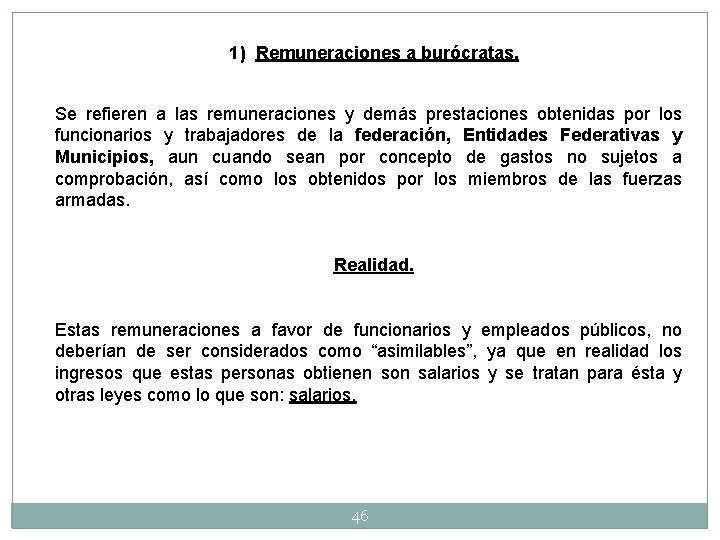 1) Remuneraciones a burócratas. Se refieren a las remuneraciones y demás prestaciones obtenidas por