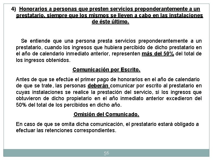 4) Honorarios a personas que presten servicios preponderantemente a un prestatario, siempre que los