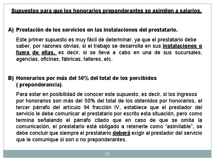 Supuestos para que los honorarios preponderantes se asimilen a salarios. A) Prestación de los