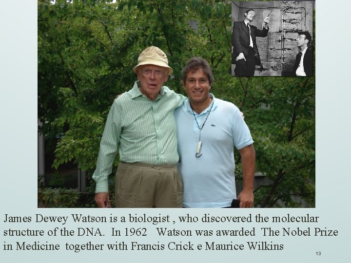 James Dewey Watson is a biologist , who discovered the molecular structure of the