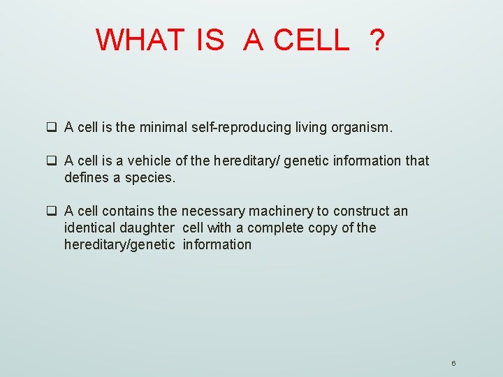 WHAT IS A CELL ? q A cell is the minimal self-reproducing living organism.