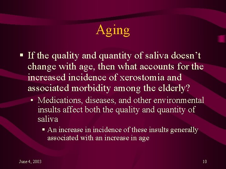 Aging § If the quality and quantity of saliva doesn’t change with age, then
