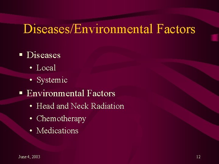 Diseases/Environmental Factors § Diseases • Local • Systemic § Environmental Factors • Head and