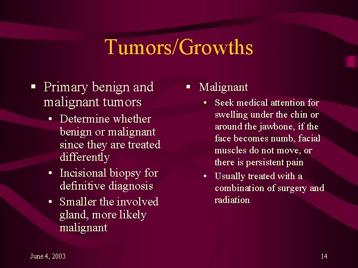 Tumors/Growths § Primary benign and malignant tumors • Determine whether benign or malignant since