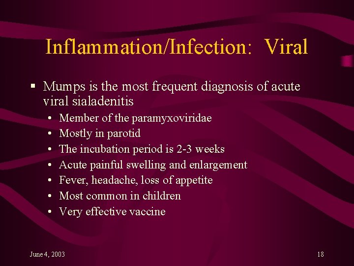 Inflammation/Infection: Viral § Mumps is the most frequent diagnosis of acute viral sialadenitis •