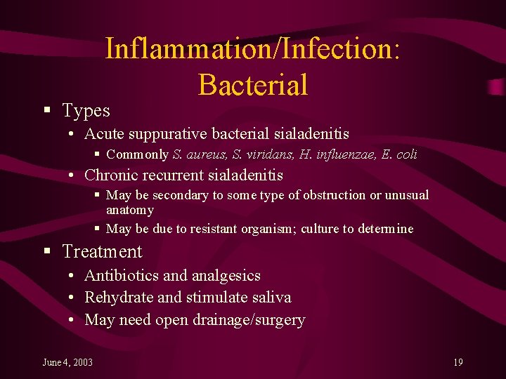 Inflammation/Infection: Bacterial § Types • Acute suppurative bacterial sialadenitis § Commonly S. aureus, S.