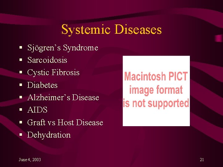 Systemic Diseases § § § § Sjögren’s Syndrome Sarcoidosis Cystic Fibrosis Diabetes Alzheimer’s Disease