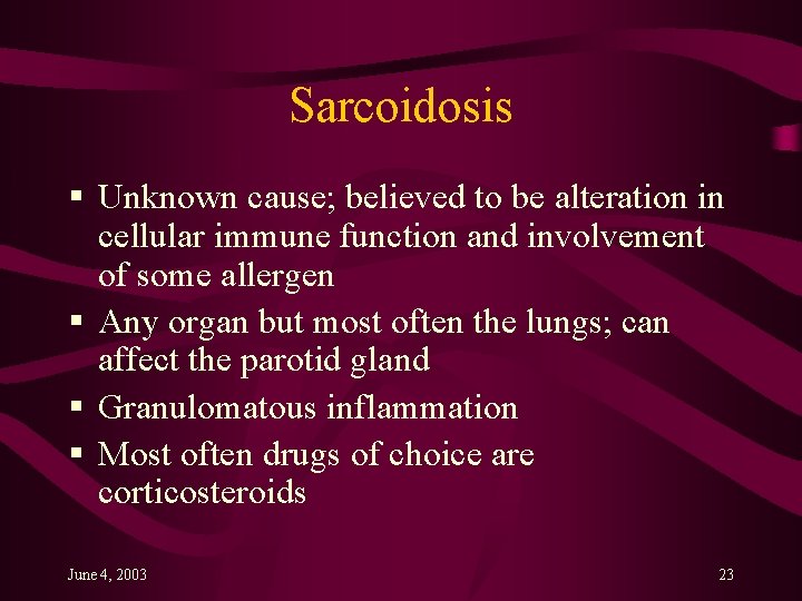 Sarcoidosis § Unknown cause; believed to be alteration in cellular immune function and involvement