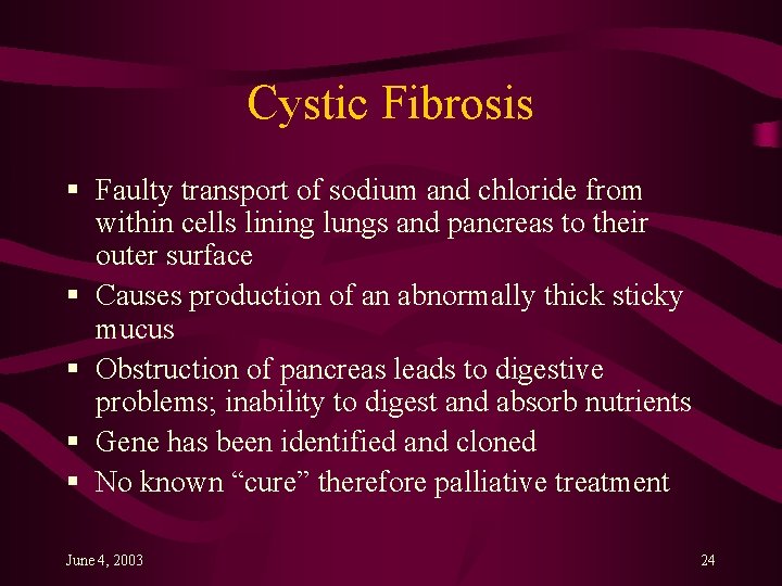 Cystic Fibrosis § Faulty transport of sodium and chloride from within cells lining lungs