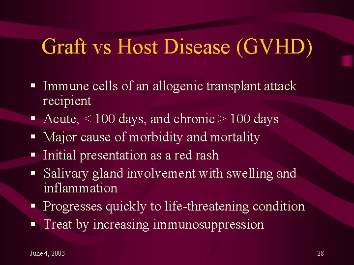 Graft vs Host Disease (GVHD) § Immune cells of an allogenic transplant attack recipient