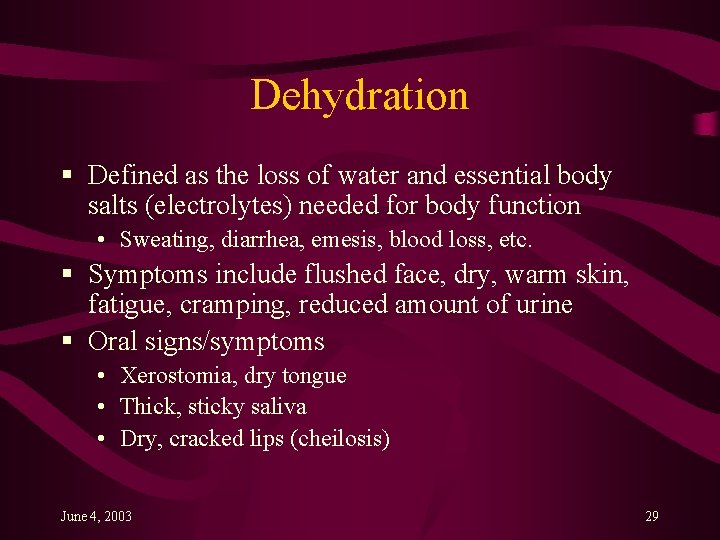 Dehydration § Defined as the loss of water and essential body salts (electrolytes) needed