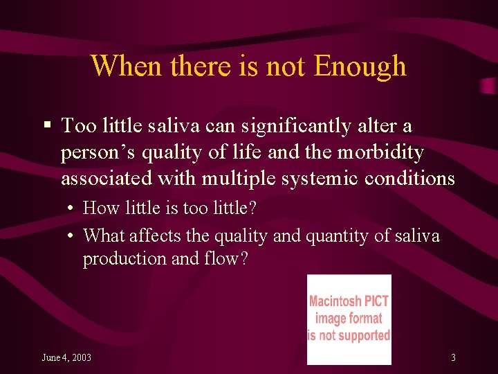 When there is not Enough § Too little saliva can significantly alter a person’s