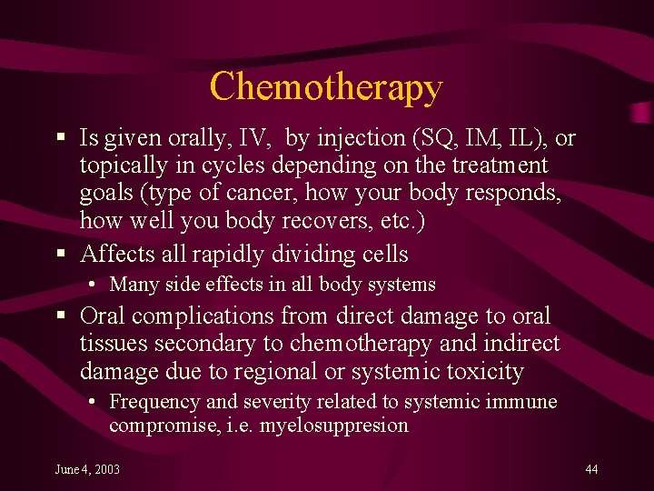 Chemotherapy § Is given orally, IV, by injection (SQ, IM, IL), or topically in