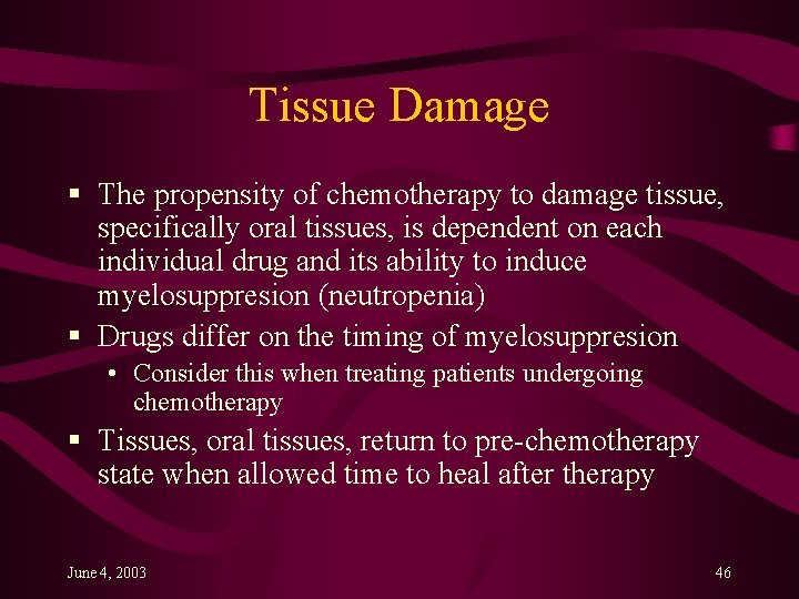 Tissue Damage § The propensity of chemotherapy to damage tissue, specifically oral tissues, is
