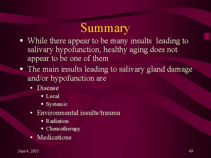 Summary § While there appear to be many insults leading to salivary hypofunction, healthy