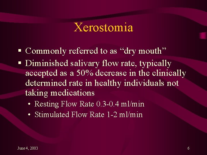 Xerostomia § Commonly referred to as “dry mouth” § Diminished salivary flow rate, typically