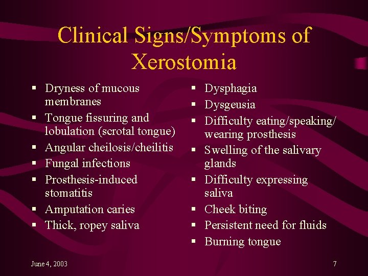 Clinical Signs/Symptoms of Xerostomia § Dryness of mucous membranes § Tongue fissuring and lobulation