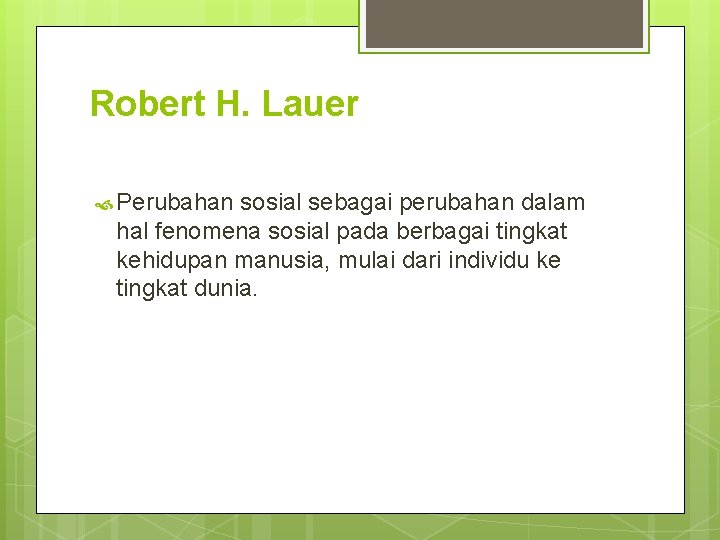 Robert H. Lauer Perubahan sosial sebagai perubahan dalam hal fenomena sosial pada berbagai tingkat