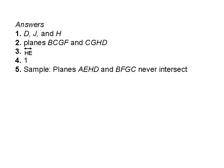 Answers 1. D, J, and H 2. planes BCGF and CGHD 3. HE 4.