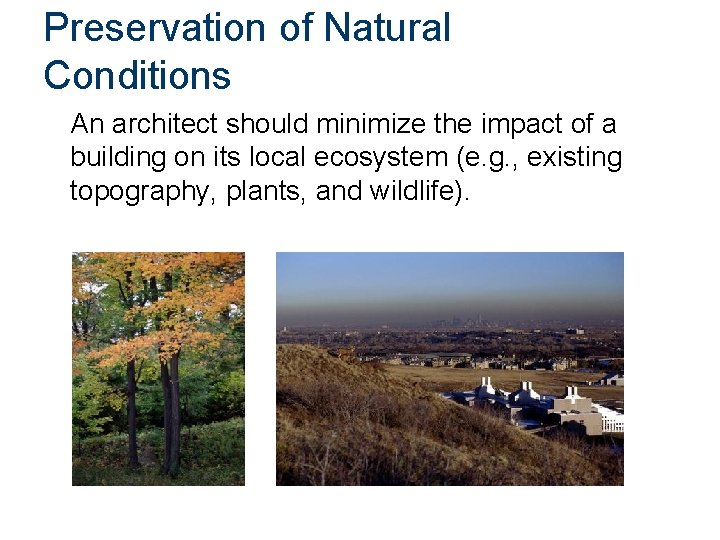 Preservation of Natural Conditions An architect should minimize the impact of a building on