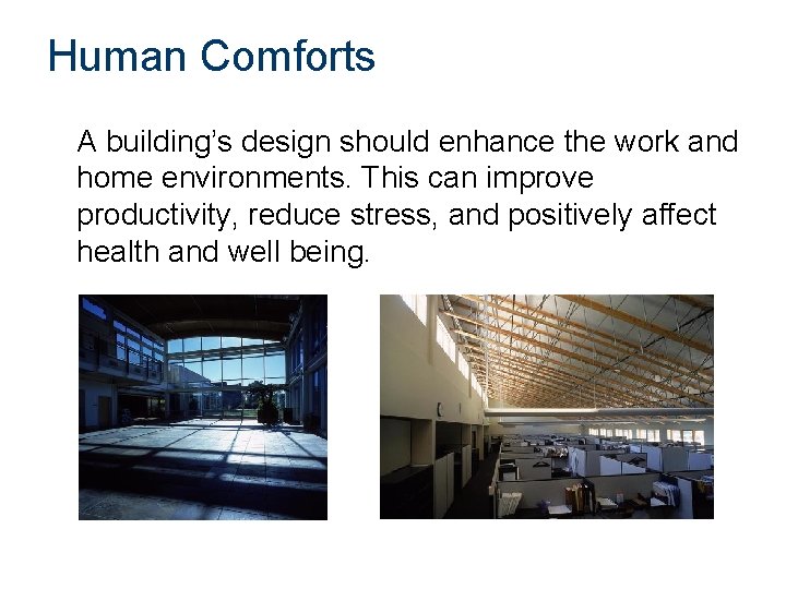 Human Comforts A building’s design should enhance the work and home environments. This can