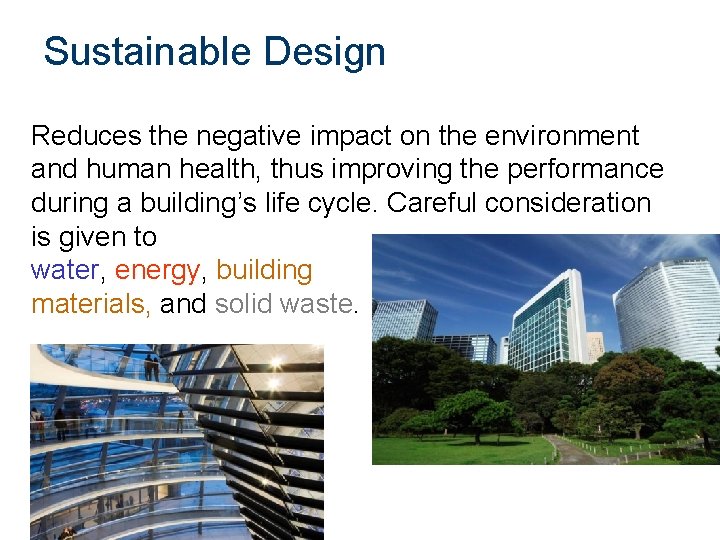 Sustainable Design Reduces the negative impact on the environment and human health, thus improving