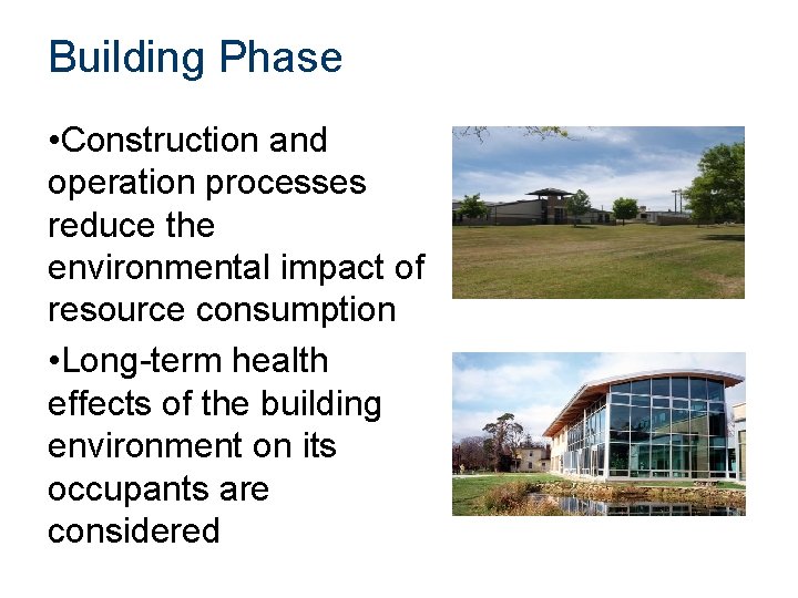 Building Phase • Construction and operation processes reduce the environmental impact of resource consumption