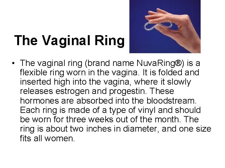 The Vaginal Ring • The vaginal ring (brand name Nuva. Ring®) is a flexible