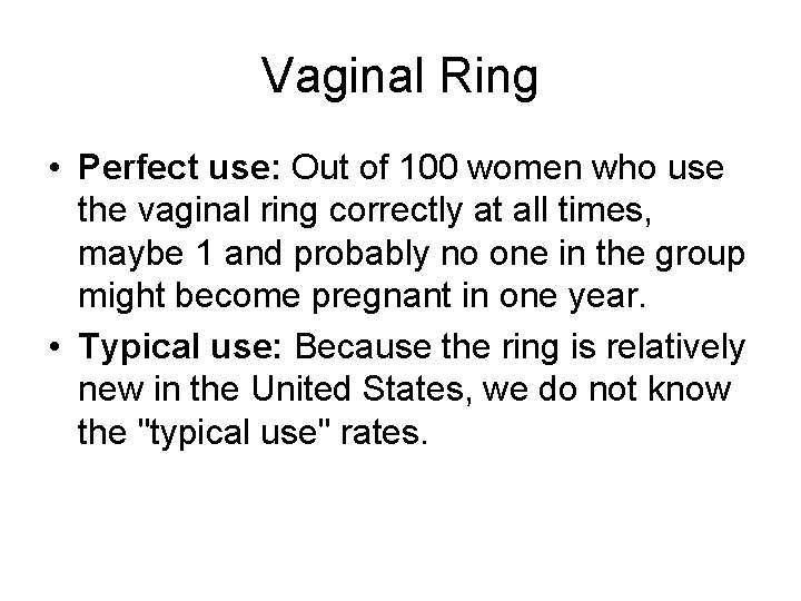 Vaginal Ring • Perfect use: Out of 100 women who use the vaginal ring