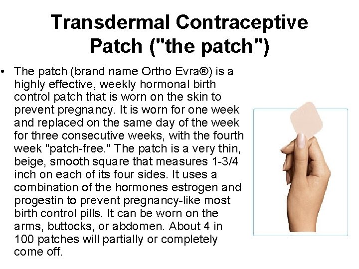Transdermal Contraceptive Patch ("the patch") • The patch (brand name Ortho Evra®) is a