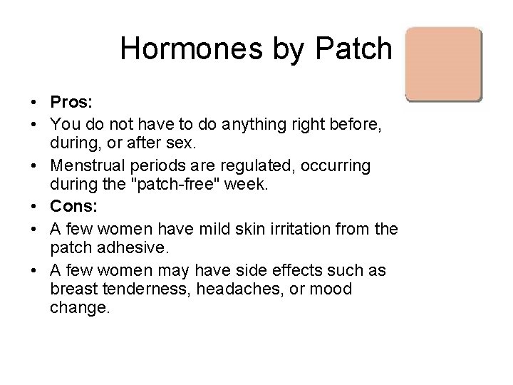 Hormones by Patch • Pros: • You do not have to do anything right