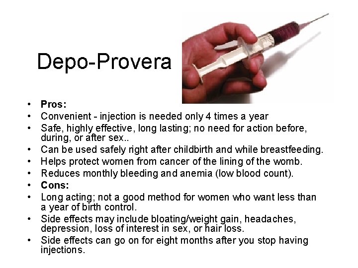  Depo-Provera • Pros: • Convenient - injection is needed only 4 times a