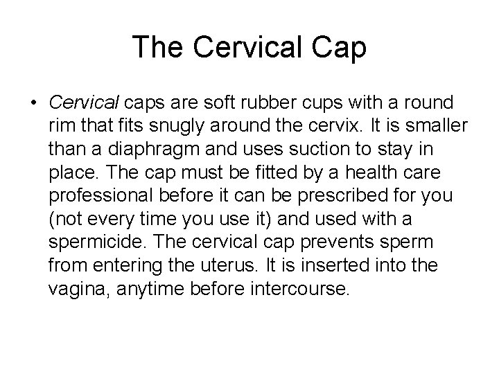 The Cervical Cap • Cervical caps are soft rubber cups with a round rim