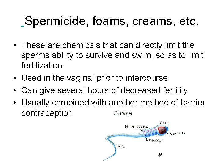  Spermicide, foams, creams, etc. • These are chemicals that can directly limit the