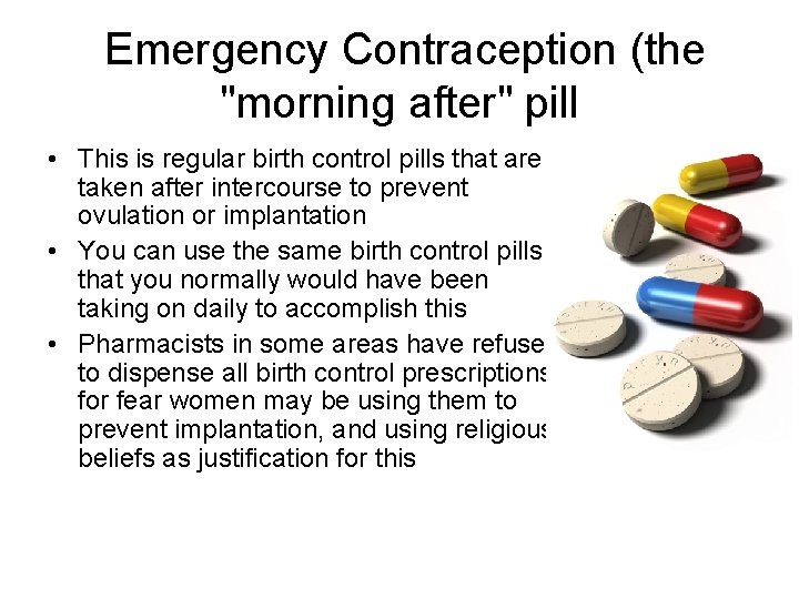 Emergency Contraception (the "morning after" pill • This is regular birth control pills