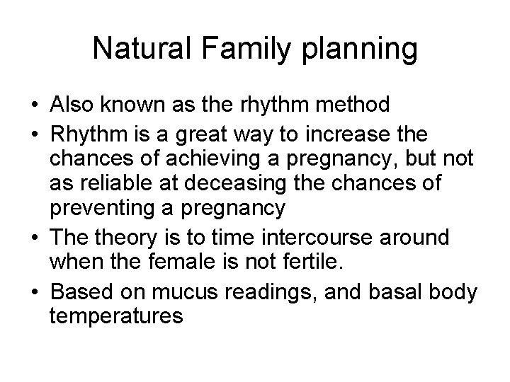 Natural Family planning • Also known as the rhythm method • Rhythm is a
