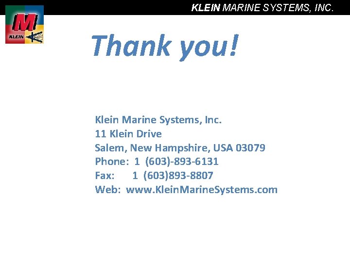 KLEIN MARINE SYSTEMS, INC. Thank you! Klein Marine Systems, Inc. 11 Klein Drive Salem,
