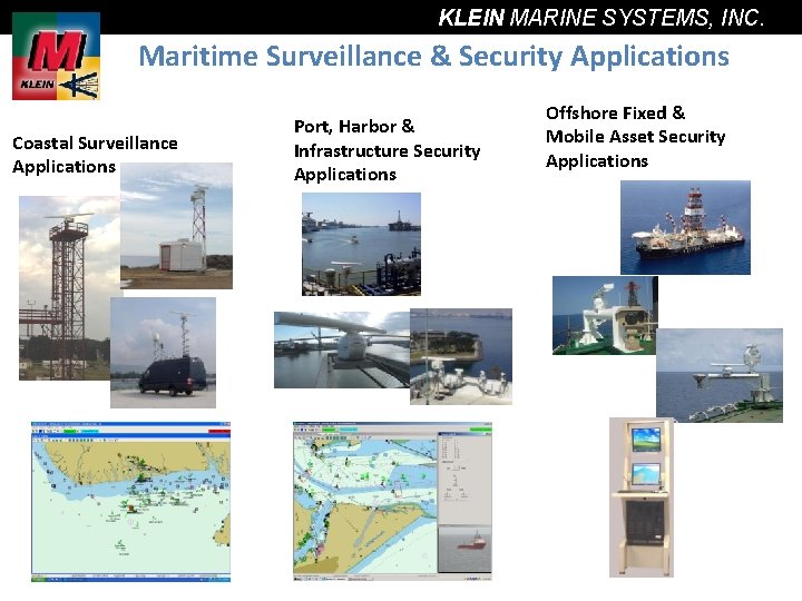 KLEIN MARINE SYSTEMS, INC. Maritime Surveillance & Security Applications Coastal Surveillance Applications Port, Harbor