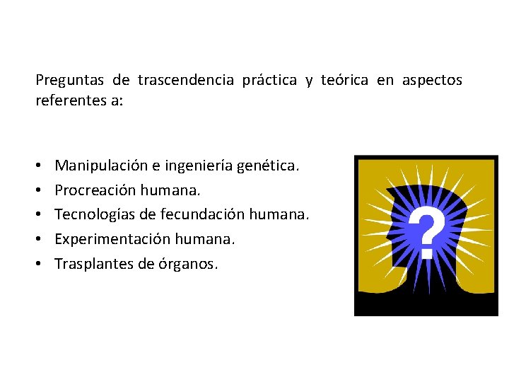 Preguntas de trascendencia práctica y teórica en aspectos referentes a: • • • Manipulación