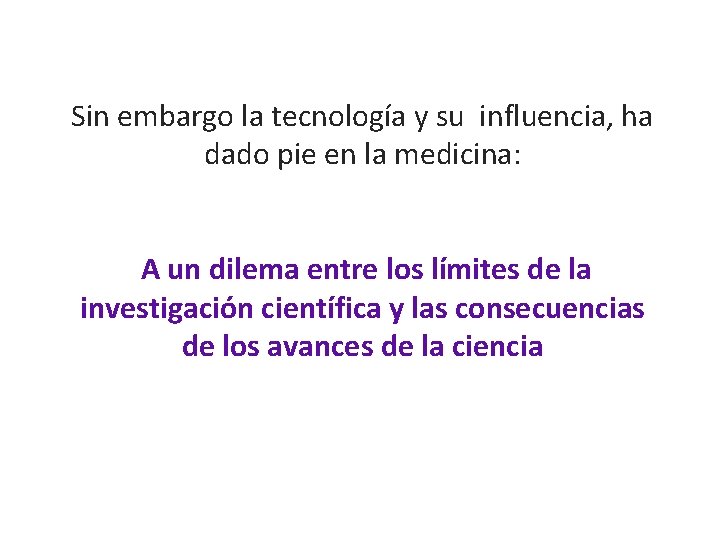 Sin embargo la tecnología y su influencia, ha dado pie en la medicina: A