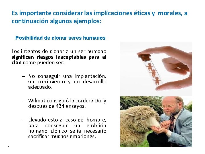 Es importante considerar las implicaciones éticas y morales, a continuación algunos ejemplos: Posibilidad de