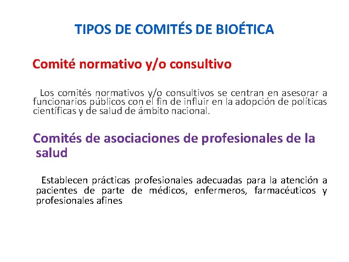 TIPOS DE COMITÉS DE BIOÉTICA Comité normativo y/o consultivo Los comités normativos y/o consultivos