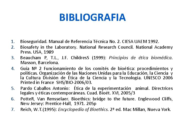 BIBLIOGRAFIA 1. 2. 3. 4. 5. 6. 7. Bioseguridad. Manual de Referencia Técnica No.