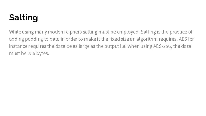 Salting While using many modern ciphers salting must be employed. Salting is the practice