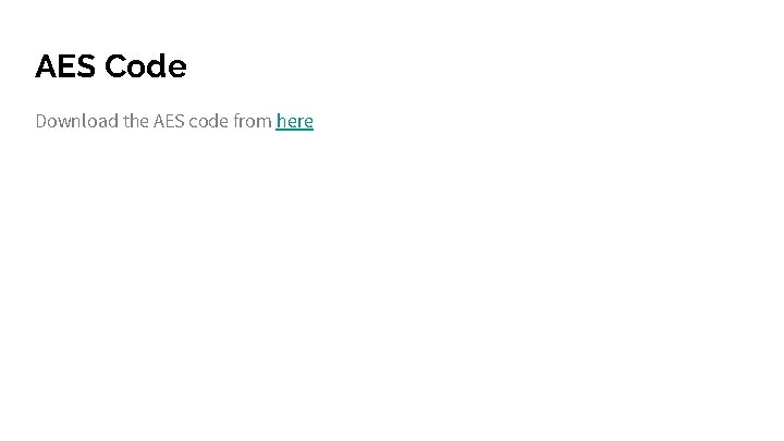 AES Code Download the AES code from here 