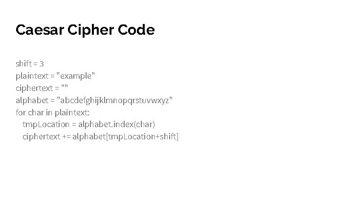 Caesar Cipher Code shift = 3 plaintext = "example" ciphertext = "" alphabet =