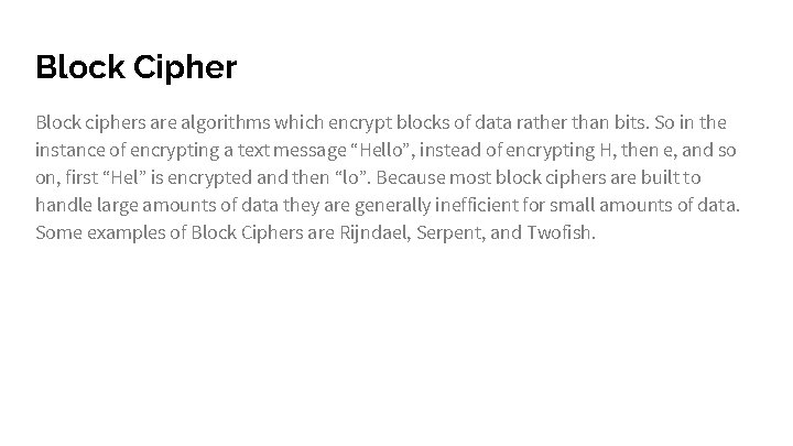 Block Cipher Block ciphers are algorithms which encrypt blocks of data rather than bits.